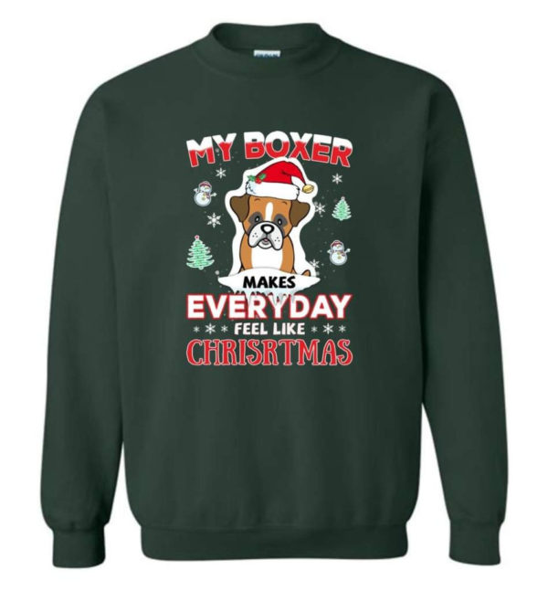 My Boxer Makes Everyday Feel Like Christmas Dog Lover Christmas Shirt Sweatshirt Forest Green S