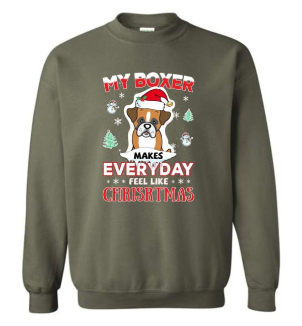 My Boxer Makes Everyday Feel Like Christmas Dog Lover Christmas Shirt Sweatshirt Military Green S