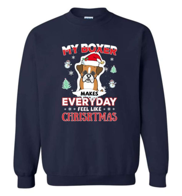 My Boxer Makes Everyday Feel Like Christmas Dog Lover Christmas Shirt Sweatshirt Navy S