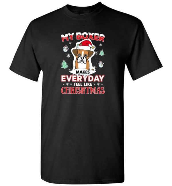 My Boxer Makes Everyday Feel Like Christmas Dog Lover Christmas Shirt Unisex T-Shirt Black S