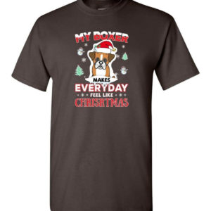 My Boxer Makes Everyday Feel Like Christmas Dog Lover Christmas Shirt Unisex T-Shirt Dark Chocolate S