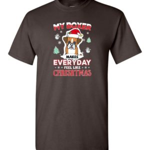 My Boxer Makes Everyday Feel Like Christmas Dog Lover Christmas Shirt Unisex T-Shirt Dark Chocolate S