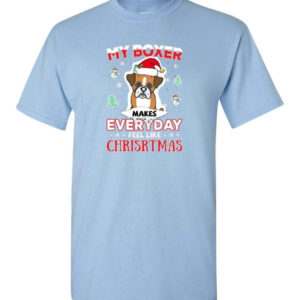 My Boxer Makes Everyday Feel Like Christmas Dog Lover Christmas Shirt Unisex T-Shirt Light Blue S