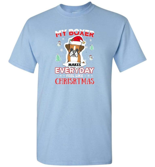My Boxer Makes Everyday Feel Like Christmas Dog Lover Christmas Shirt Unisex T-Shirt Light Blue S