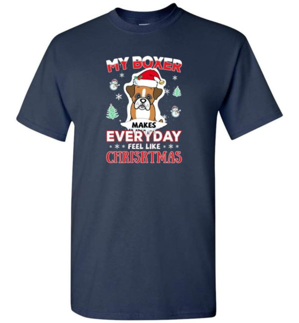 My Boxer Makes Everyday Feel Like Christmas Dog Lover Christmas Shirt Unisex T-Shirt Navy S