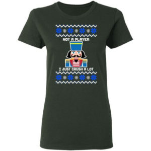 Nutcracker I'm Not A Player I Just Crush A Lot Christmas Shirt Ladies T-Shirt Forest Green S