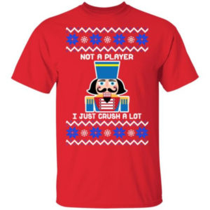 Nutcracker I'm Not A Player I Just Crush A Lot Christmas Shirt Unisex T-Shirt Red S