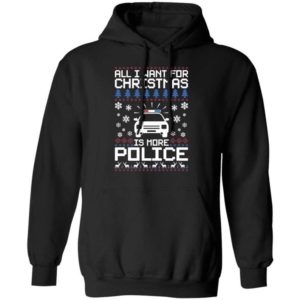 Police Car All I Want For Christmas Is More Police Shirt Hoodie Black S