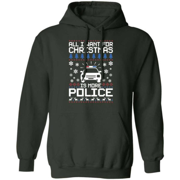 Police Car All I Want For Christmas Is More Police Shirt Hoodie Forest Green S
