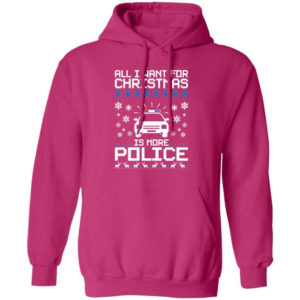Police Car All I Want For Christmas Is More Police Shirt Hoodie Heliconia S