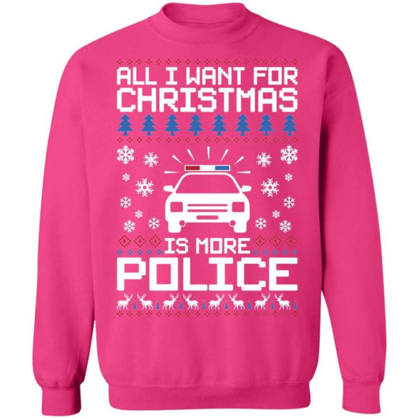 Police Car All I Want For Christmas Is More Police Shirt Sweatshirt Heliconia S