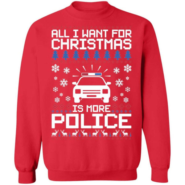 Police Car All I Want For Christmas Is More Police Shirt Sweatshirt Red S