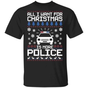 Police Car All I Want For Christmas Is More Police Shirt Unisex T-Shirt Black S
