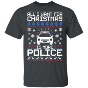 Police Car All I Want For Christmas Is More Police Shirt Unisex T-Shirt Dark Heather S
