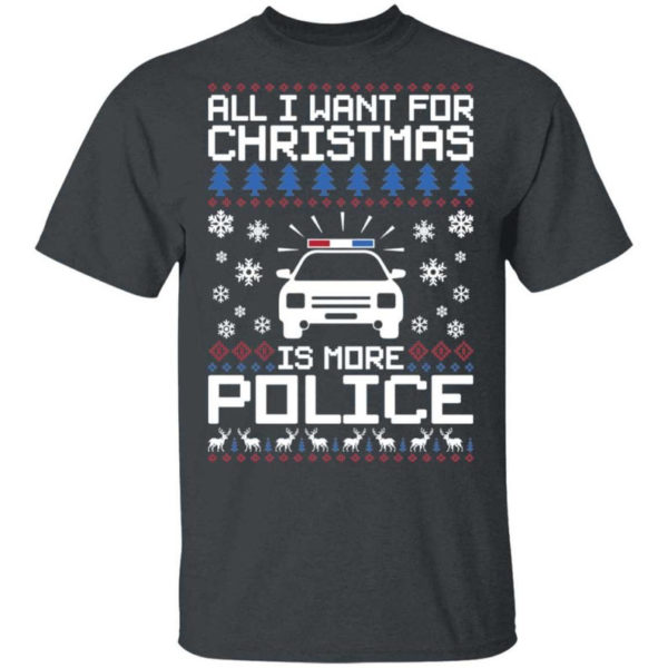 Police Car All I Want For Christmas Is More Police Shirt Unisex T-Shirt Dark Heather S