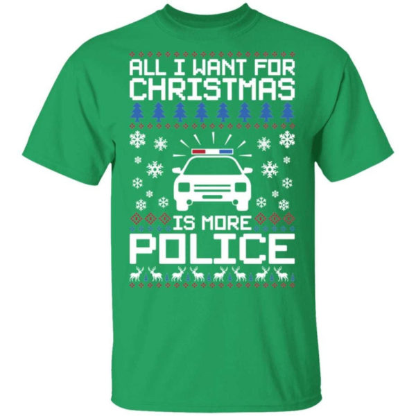 Police Car All I Want For Christmas Is More Police Shirt Unisex T-Shirt Irish green S