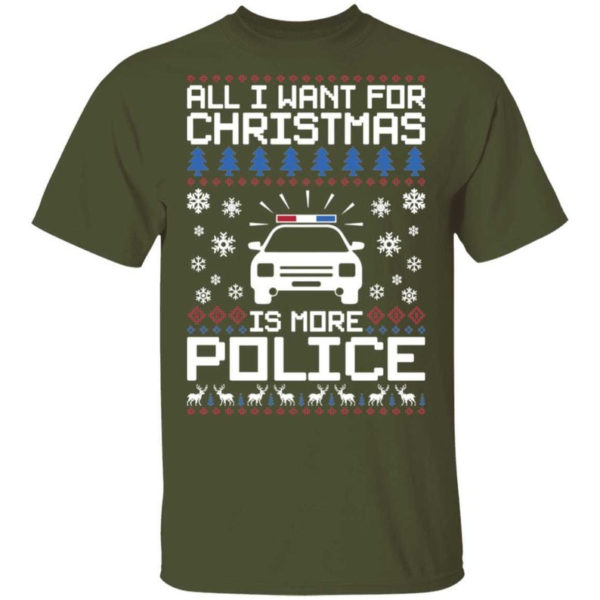 Police Car All I Want For Christmas Is More Police Shirt Unisex T-Shirt Military Green S