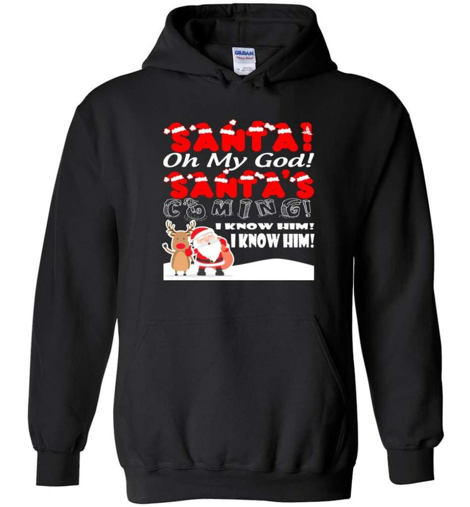 santa-and-reindeer-santa-oh-my-god-santas-coming-i-know-him-christmas-shirt-hoodie-black-s-1.jpeg Santa And Reindeer Santa Oh My God Santa's Coming I Know Him Christmas Shirt Hoodie Black S