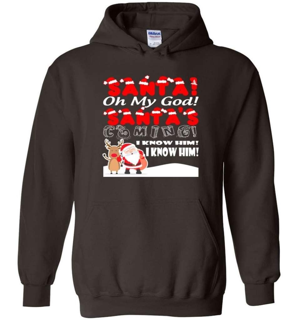santa-and-reindeer-santa-oh-my-god-santas-coming-i-know-him-christmas-shirt-hoodie-dark-chocolate-s-1.jpeg Santa And Reindeer Santa Oh My God Santa's Coming I Know Him Christmas Shirt Hoodie Dark Chocolate S