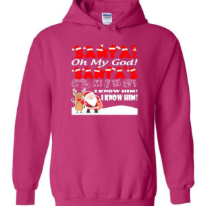 Santa And Reindeer Santa Oh My God Santa's Coming I Know Him Christmas Shirt Hoodie Heliconia S