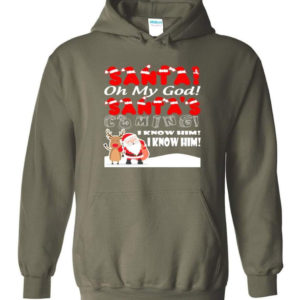 santa and reindeer santa oh my god santas coming i know him christmas shirt hoodie military green s 1 300x300 image Santa And Reindeer Santa Oh My God Santa's Coming I Know Him Christmas Shirt Hoodie Military Green S