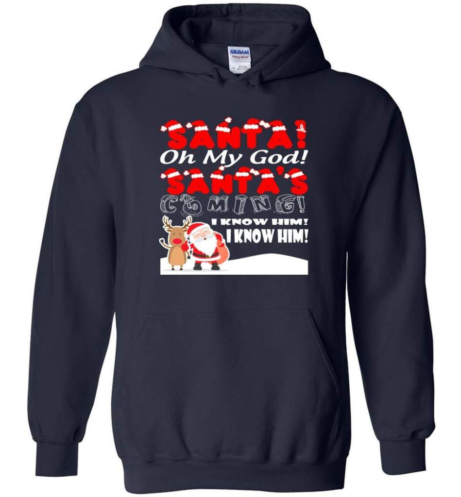 santa-and-reindeer-santa-oh-my-god-santas-coming-i-know-him-christmas-shirt-hoodie-navy-s-1.jpeg Santa And Reindeer Santa Oh My God Santa's Coming I Know Him Christmas Shirt Hoodie Navy S