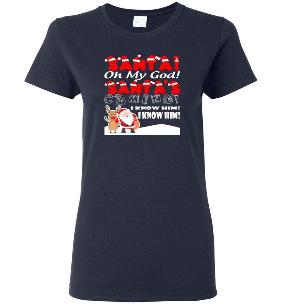 santa-and-reindeer-santa-oh-my-god-santas-coming-i-know-him-christmas-shirt-ladies-t-shirt-navy-s-1.jpeg Santa And Reindeer Santa Oh My God Santa's Coming I Know Him Christmas Shirt Ladies T-Shirt Navy S