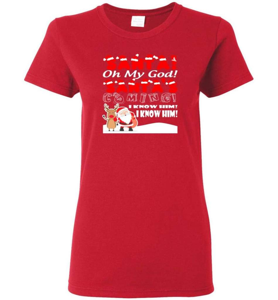 santa-and-reindeer-santa-oh-my-god-santas-coming-i-know-him-christmas-shirt-ladies-t-shirt-red-s-1.jpeg Santa And Reindeer Santa Oh My God Santa's Coming I Know Him Christmas Shirt Ladies T-Shirt Red S
