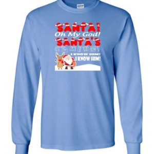 santa and reindeer santa oh my god santas coming i know him christmas shirt long sleeve carolina blue s 1 300x300 image Santa And Reindeer Santa Oh My God Santa's Coming I Know Him Christmas Shirt Long Sleeve Carolina Blue S