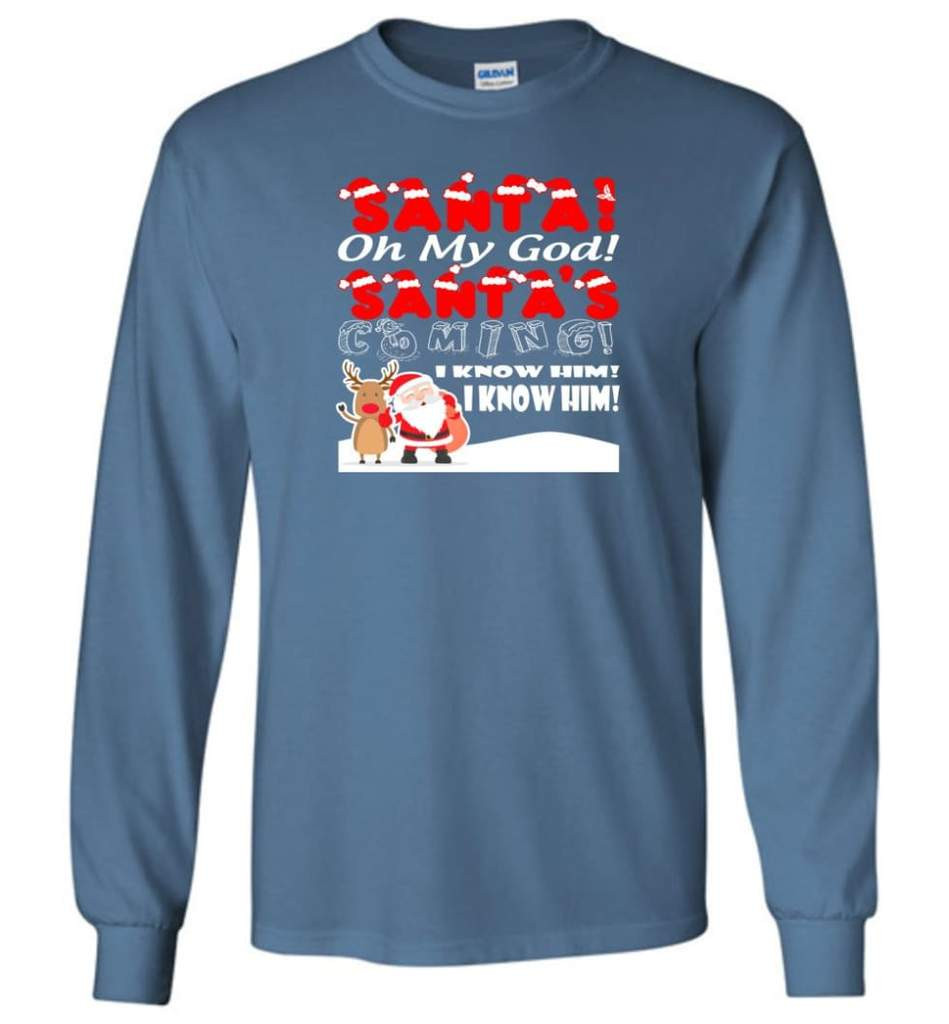 santa-and-reindeer-santa-oh-my-god-santas-coming-i-know-him-christmas-shirt-long-sleeve-indigo-blue-s-1.jpeg Santa And Reindeer Santa Oh My God Santa's Coming I Know Him Christmas Shirt Long Sleeve Indigo Blue S