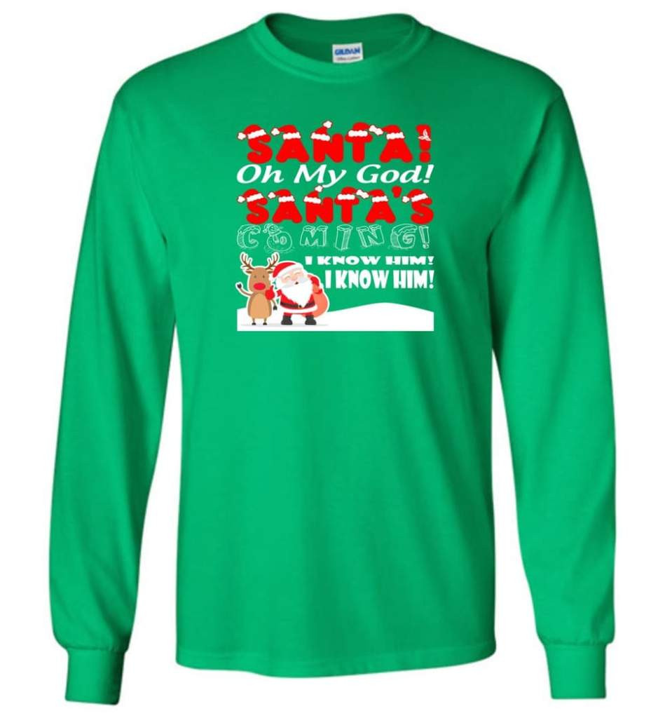 santa-and-reindeer-santa-oh-my-god-santas-coming-i-know-him-christmas-shirt-long-sleeve-irish-green-s-1.jpeg Santa And Reindeer Santa Oh My God Santa's Coming I Know Him Christmas Shirt Long Sleeve Irish Green S