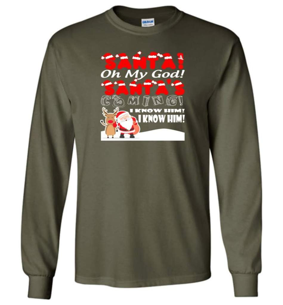 santa-and-reindeer-santa-oh-my-god-santas-coming-i-know-him-christmas-shirt-long-sleeve-military-green-s-1.jpeg Santa And Reindeer Santa Oh My God Santa's Coming I Know Him Christmas Shirt Long Sleeve Military Green S