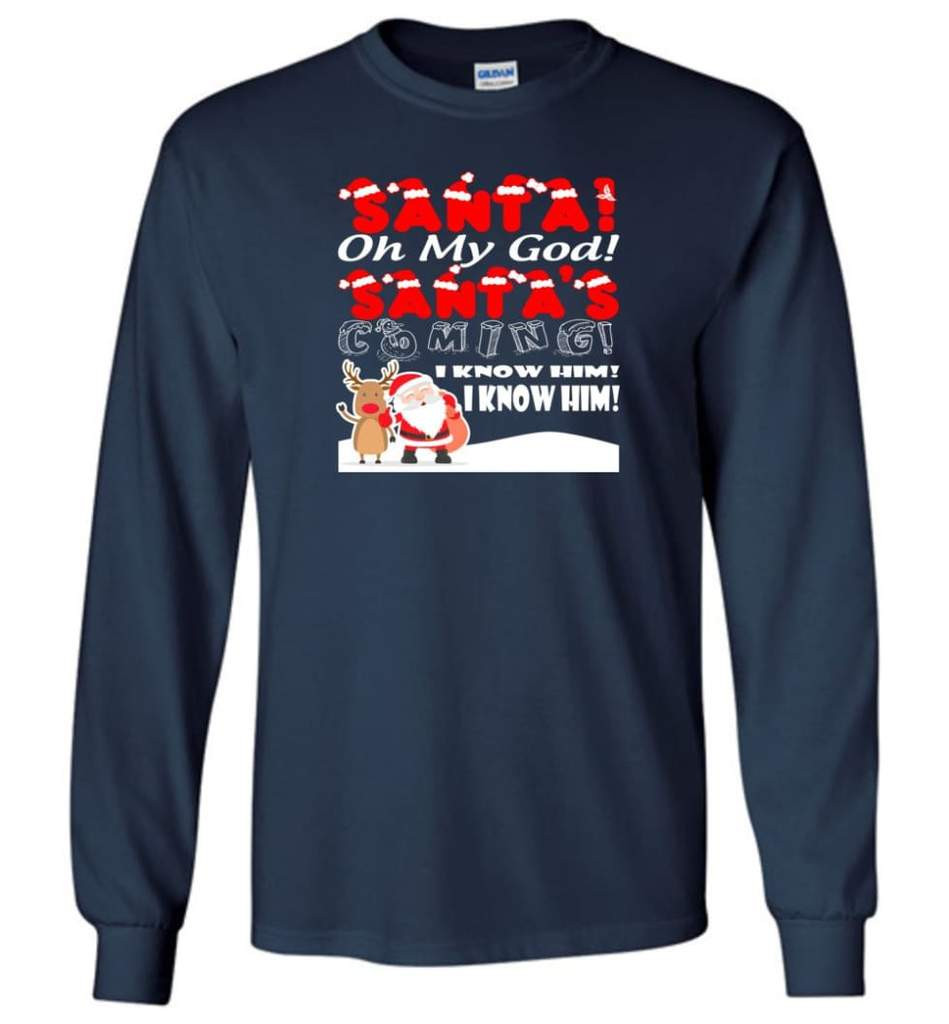 santa-and-reindeer-santa-oh-my-god-santas-coming-i-know-him-christmas-shirt-long-sleeve-navy-s-1.jpeg Santa And Reindeer Santa Oh My God Santa's Coming I Know Him Christmas Shirt Long Sleeve Navy S