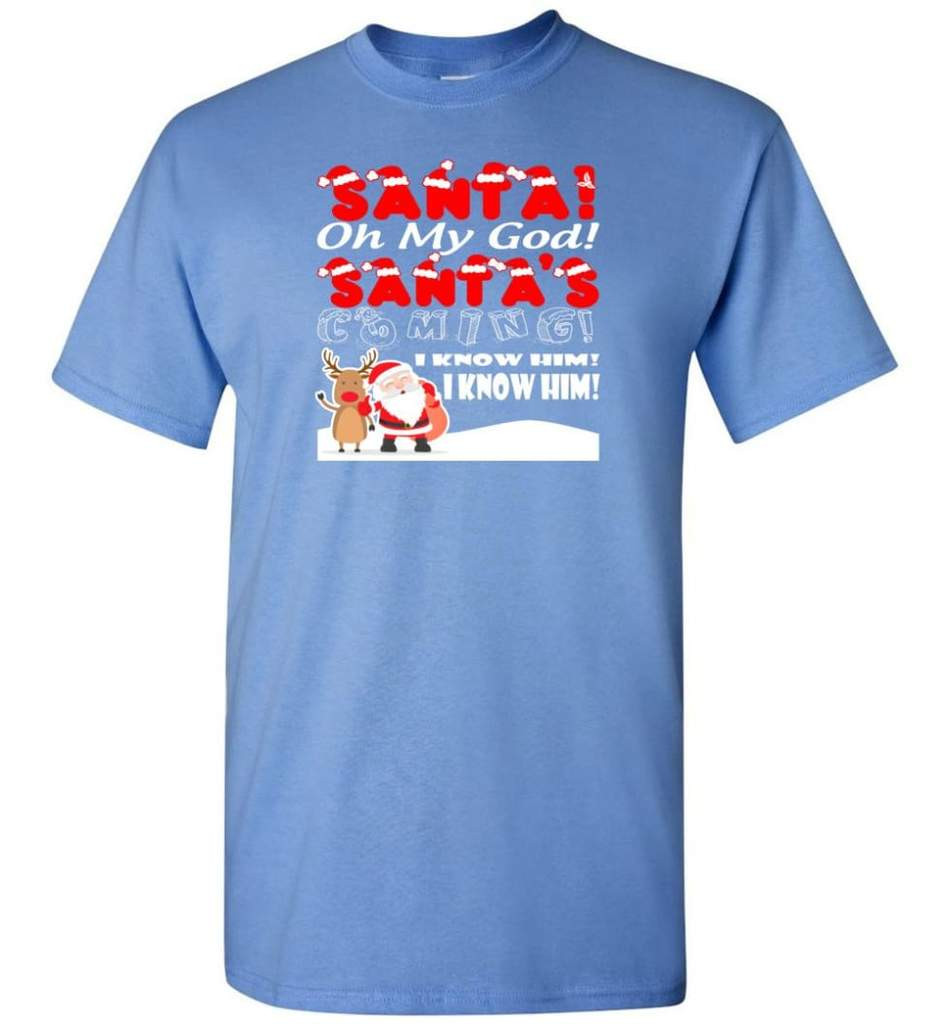 santa-and-reindeer-santa-oh-my-god-santas-coming-i-know-him-christmas-shirt-unisex-t-shirt-carolina-blue-s-1.jpeg Santa And Reindeer Santa Oh My God Santa's Coming I Know Him Christmas Shirt Unisex T-Shirt Carolina Blue S