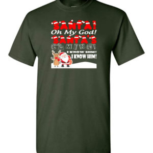 santa and reindeer santa oh my god santas coming i know him christmas shirt unisex t shirt forest green s 1 300x300 image Santa And Reindeer Santa Oh My God Santa's Coming I Know Him Christmas Shirt Unisex T-Shirt Forest Green S