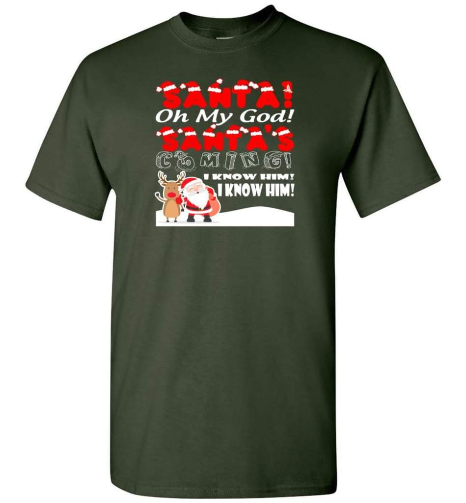 santa-and-reindeer-santa-oh-my-god-santas-coming-i-know-him-christmas-shirt-unisex-t-shirt-forest-green-s-1.jpeg Santa And Reindeer Santa Oh My God Santa's Coming I Know Him Christmas Shirt Unisex T-Shirt Forest Green S