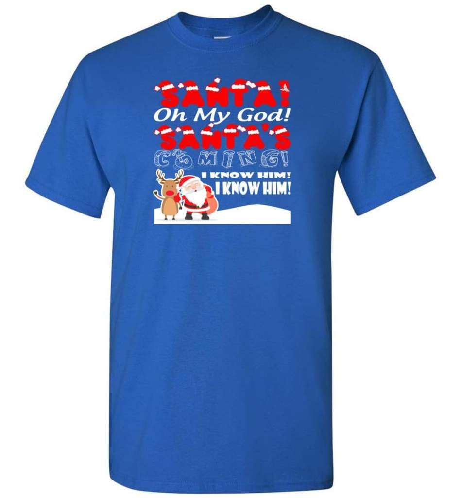 santa-and-reindeer-santa-oh-my-god-santas-coming-i-know-him-christmas-shirt-unisex-t-shirt-royal-s-1.jpeg Santa And Reindeer Santa Oh My God Santa's Coming I Know Him Christmas Shirt Unisex T-Shirt Royal S
