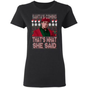 Santa Bond Santa’s Coming That’s What She Said Shirt Ladies T-Shirt Black S