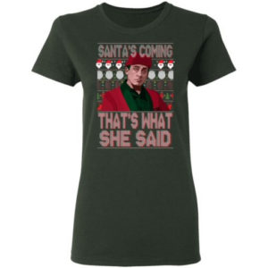 Santa Bond Santa’s Coming That’s What She Said Shirt Ladies T-Shirt Forest Green S