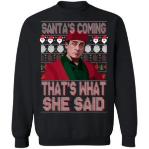 Santa Bond Santa’s Coming That’s What She Said Shirt Sweatshirt Black S