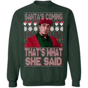 Santa Bond Santa’s Coming That’s What She Said Shirt Sweatshirt Forest Green S