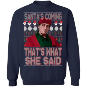 Santa Bond Santa’s Coming That’s What She Said Shirt Sweatshirt Navy S