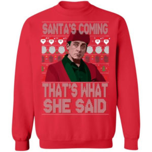 Santa Bond Santa’s Coming That’s What She Said Shirt Sweatshirt Red S
