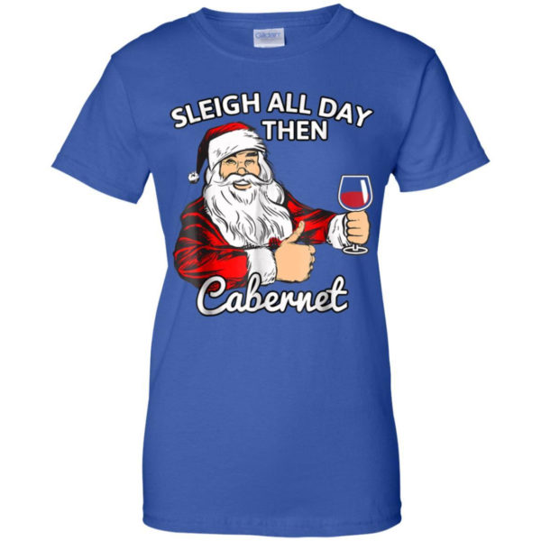 Sleigh All Day Then Cabernet Santa And Wine Christmas Shirt Ladies T-Shirt Royal S