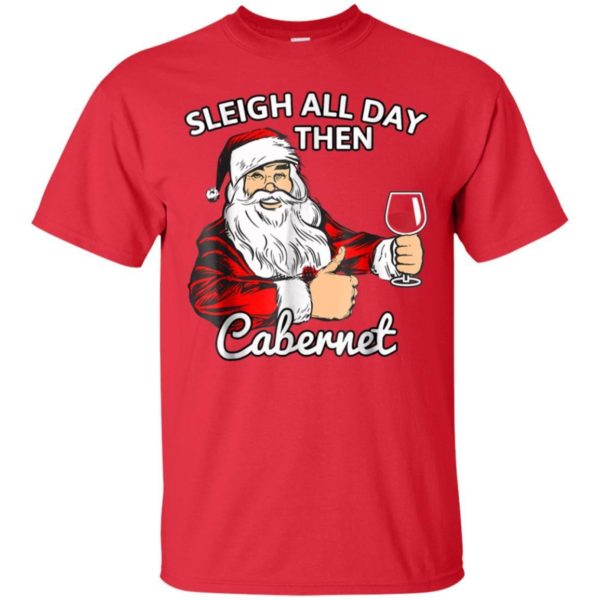 Sleigh All Day Then Cabernet Santa And Wine Christmas Shirt Unisex T-Shirt Red S