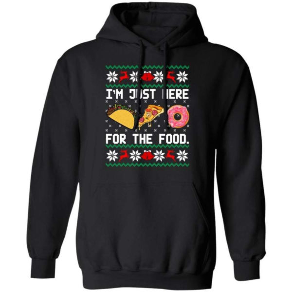 Taco Pizza I'm Just Here For The Food Christmas Shirt Hoodie Black S