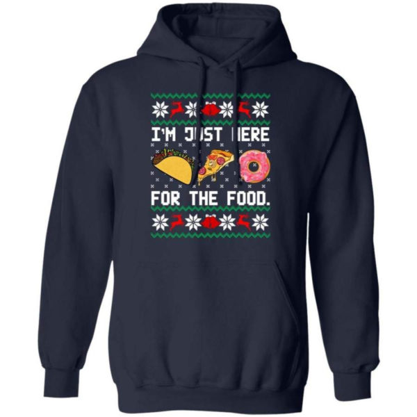 Taco Pizza I'm Just Here For The Food Christmas Shirt Hoodie Navy S