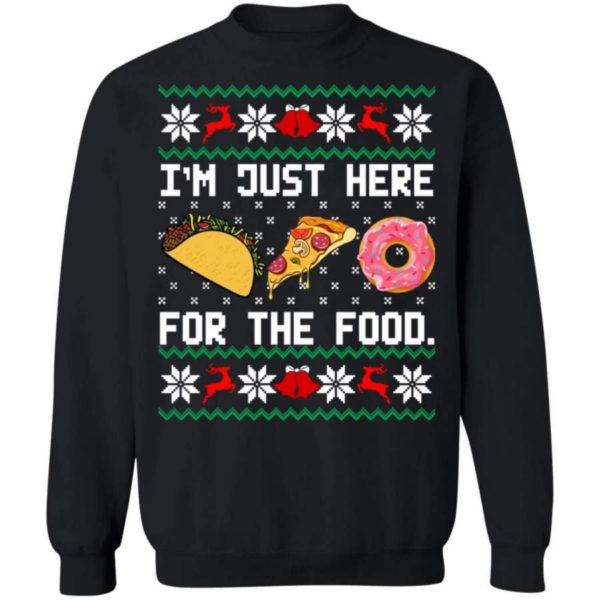 Taco Pizza I'm Just Here For The Food Christmas Shirt Sweatshirt Black S