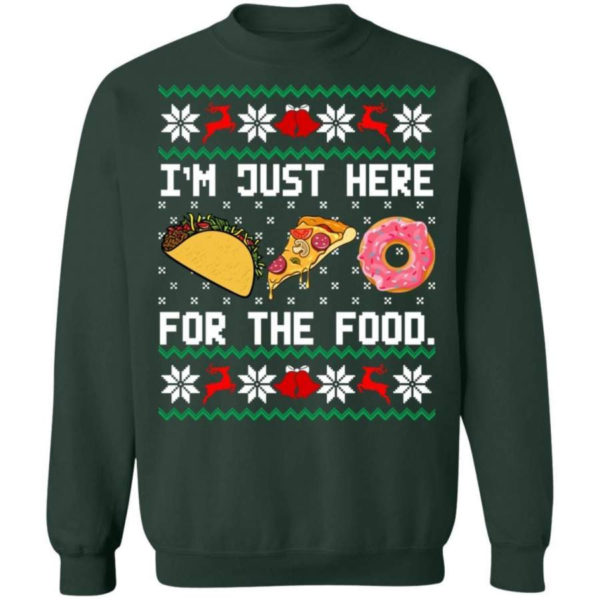 Taco Pizza I'm Just Here For The Food Christmas Shirt Sweatshirt Forest Green S