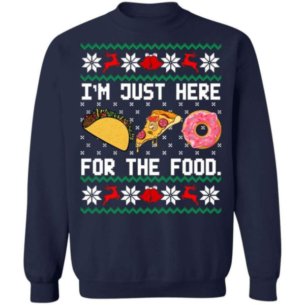 Taco Pizza I'm Just Here For The Food Christmas Shirt Sweatshirt Navy S